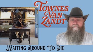 Townes Van Zandt  Waiting Around To Die 1969 reaction commentary [upl. by Vasili]