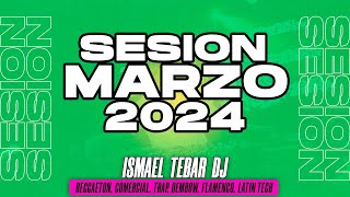 Sesion MARZO 2024 MIX Reggaeton Comercial Trap Flamenco Dembow Ismael Tebar DJ [upl. by Prudy]