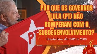 Por Que os Governos Lula PT Não Romperam Com o Subdesenvolvimento [upl. by Drwde]