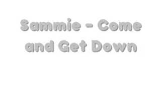 Sammie  Come and Get Down [upl. by Rice]