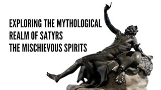 Exploring the Mythological Realm of Satyrs The Mischievous Spirits [upl. by Liatris339]