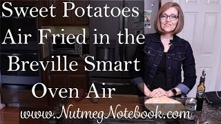 Sweet Potatoes Air Fried in the Breville Smart Oven Air [upl. by Ahsyla997]