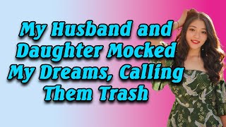 My Husband and Daughter Mocked My Dreams Calling Them Trash [upl. by Llennor]