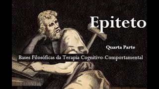 Epiteto  Bases Filosóficas da Terapia CognitivoComportamental Quarta e Última Parte [upl. by Toile]