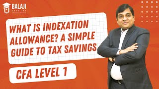 What is Indexation Allowance A Simple Guide to Tax Savings  CFA Level 1  Balaji Educare [upl. by Oj]