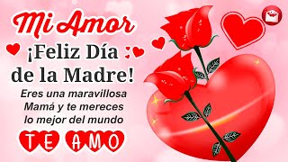 ¡Feliz Día de las Madres MI AMOR ❤ Recibe este lindo MENSAJE en señal de mi amor por ti ¡Te amo [upl. by Vaas386]