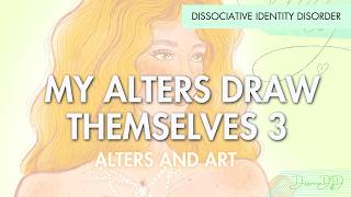 MY ALTERS DRAW THEMSELVES 3  Dissociative Identity Disorder  DissociaDID [upl. by Nelleoj]