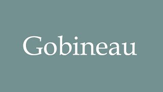 How to Pronounce Gobineau Correctly in French [upl. by Alrahc289]