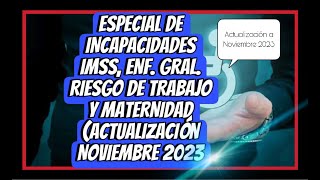 ESPECIAL DE INCAPACIDADES IMSS ACTUALIZADO NOVIEMBRE 2023 [upl. by Hassi]