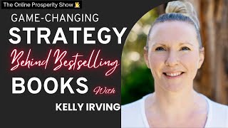 Kelly Irving Unveils the Game Changing Strategy Behind Bestselling Books and Business Success [upl. by Nosretep]