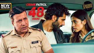 एक High Profile Case ने बढ़ाई Police की मुश्किलें  CRIME PATROL 48 HOURS  New Episode [upl. by Linea]