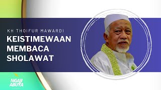 KEISTIMEWAAN MEMBACA SHOLAWAT • NGAJI ABUYA KH THOIFUR MAWARDI [upl. by Egerton]