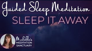 Guided Sleep Meditation  SLEEP IT AWAY  Sleep Talk Down for Anxiety Relief amp Overthinking [upl. by Edelman]