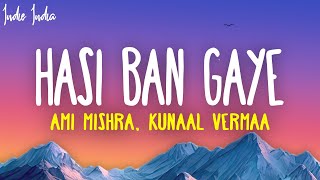 Hasi Ban Gaye Lyrics  Ami Mishra Kunaal Vermaa KASYAP VIBIE [upl. by Ellirehs]