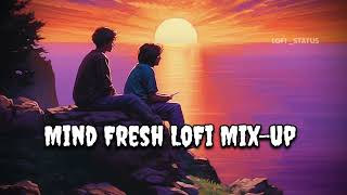 Mind Fresh Mashup 🎧 Slowed amp Reverb ❤️ Arijit Singh Love Mashup 😍 Heart Touching Songs 2024 [upl. by Linus164]