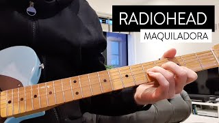 Maquiladora  Radiohead Guitar Cover [upl. by Dari]