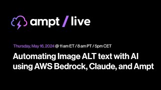 Ampt Live Automating Image ALT text with AI using AWS Bedrock Claude and Ampt [upl. by Neelyk]