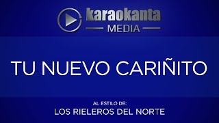 Karaokanta  Los Rieleros del Norte  Tu nuevo cariñito [upl. by Edny791]