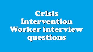 Crisis Intervention Worker interview questions [upl. by Aina500]