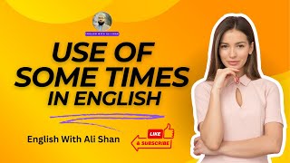 Use of Some times in English ll English Grammar ll Intermediate English Part1 or 2 ll [upl. by Ezarra429]