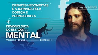 Crentes Hedonistas e A Jornada pela Cobiça e pornografia Demonologia no estado mental Culto online [upl. by Encratis]