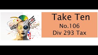 Take Ten No 106  Div 293 Tax [upl. by Melamed]