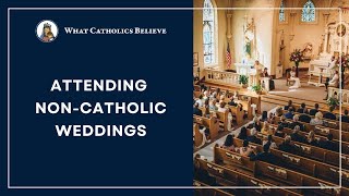 Can Traditional Catholics Attend NonCatholic Weddings [upl. by Kuehnel]