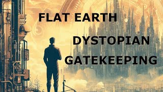 Flat Earth Dystopian Gatekeeping [upl. by Kress]