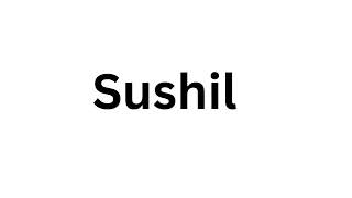 How to pronounce the Indian name Sushil like a native speaker [upl. by Emlynne]