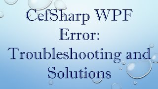 CefSharp WPF Error Troubleshooting and Solutions [upl. by Livingstone889]