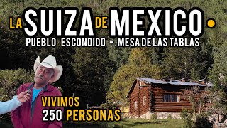 el Pueblo que tiene 250 habitantes en el SUIZA MEXICANO 🇨🇭🇲🇽 Mesa de las Tablas [upl. by Yennep]