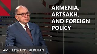 Why Armenia Needs a Holistic Foreign Policy Approach Talk with Edward Djerejian [upl. by Loram]