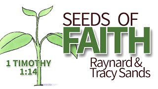 SEEDS of FAITH  Raynard amp Tracy Sands  1 Timothy 114 [upl. by Behm]