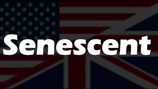 How to Pronounce Senescent [upl. by Aires]