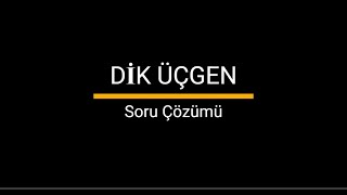 DİK ÜÇGEN Soru Çözümü [upl. by Nalyac]