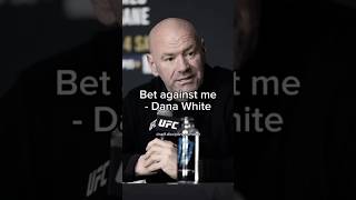 Bet Against Me  Dana White [upl. by Watkins]