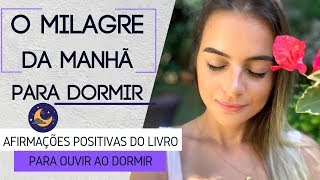 O Milagre da Manhã  Afirmações para DORMIR [upl. by Eirdua133]