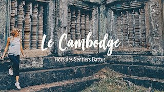 Le CAMBODGE HORS des SENTIERS BATTUS [upl. by Ived]