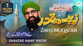 Zahe Muqaddar  Shahzad Hanif Madni  Naat  M3Tech [upl. by Yemirej358]