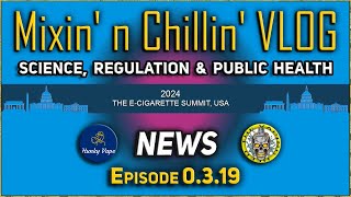 Mixin n Chillin VLOG 0319 EcigSummit Science Regulation amp Public Health NEWS [upl. by Nillek]