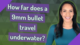 How far does a 9mm bullet travel underwater [upl. by Alver682]