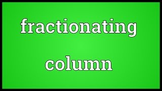 Fractionating column Meaning [upl. by Aihsiyt]