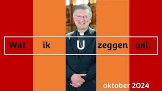 Wat ik U zeggen wil Woord van de bisschop oktober 2024 [upl. by Pietje998]