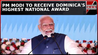 Dominica To Honour PM Modi With Highest National Award For His Contribution During Pandemic  News [upl. by Akcirederf]