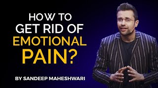 How to get rid of Emotional Pain By Sandeep Maheshwari  Hindi [upl. by Esinej]