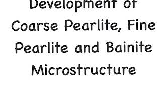 Development of coarse fine Pearlite and Bainite Microstructure [upl. by Einitsed909]