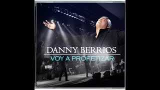 Danny Berrios Voy a Profetizar [upl. by Sicard]