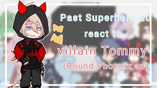 past SuperheroSuperpower dsmp au react to villain Tommy Bound Phoenix au [upl. by Nerb842]