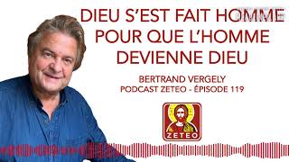 Zeteo 119  Bertrand Vergely  Dieu sest fait homme pour que lhomme devienne Dieu [upl. by Dnalyag]