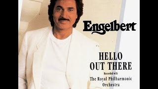 HELLO OUT THERE  ENGELBERT HUMPERDINCK [upl. by Atenaz]